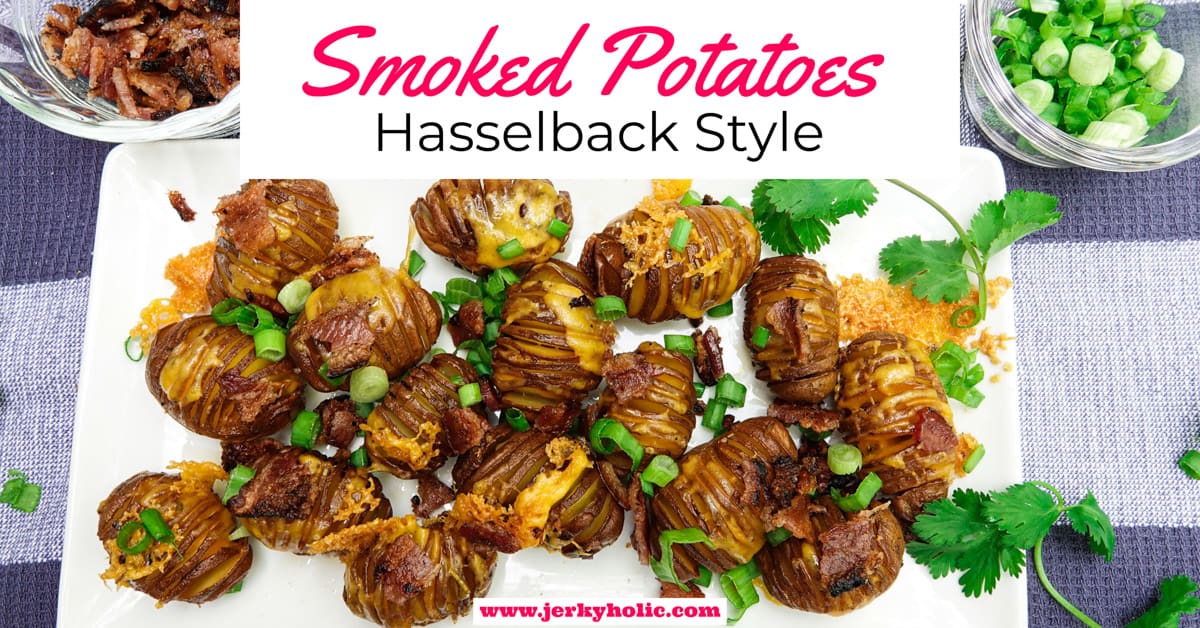 Smoked Hasselback Potatoes - Jerkyholic