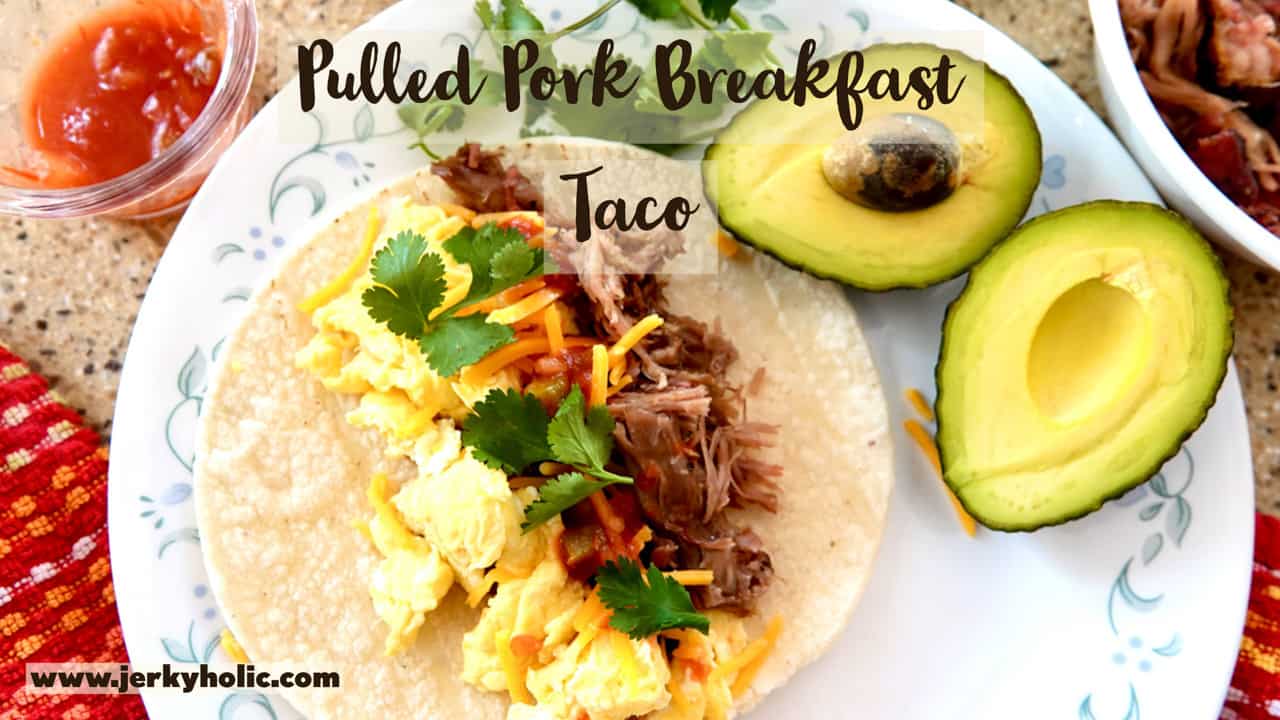 Pulled Pork Breakfast Tacos Jerkyholic
