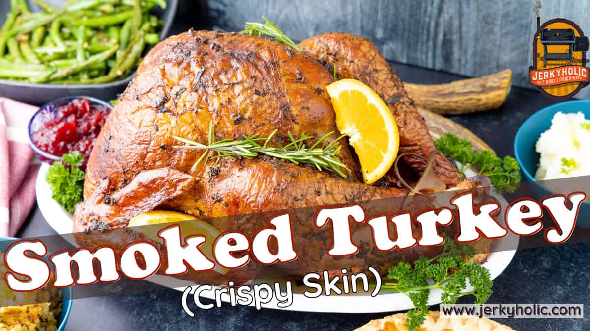 Perfectly Smoked Turkey (Crispy Skin) Jerkyholic
